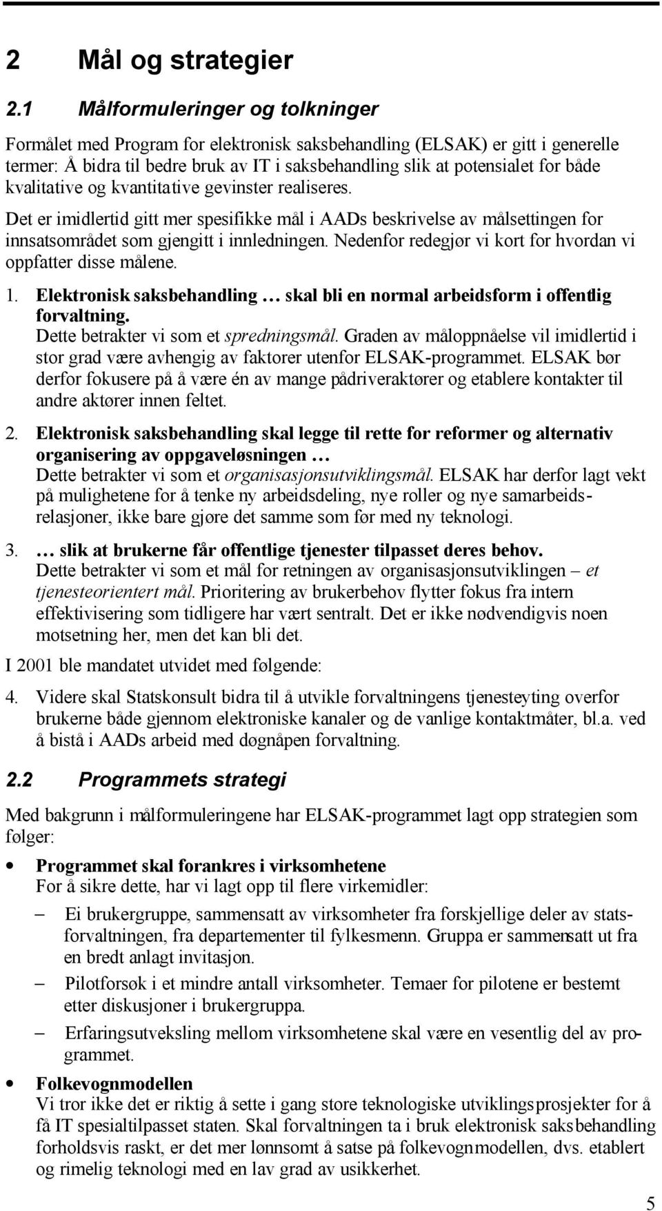 kvalitative og kvantitative gevinster realiseres. Det er imidlertid gitt mer spesifikke mål i AADs beskrivelse av målsettingen for innsatsområdet som gjengitt i innledningen.