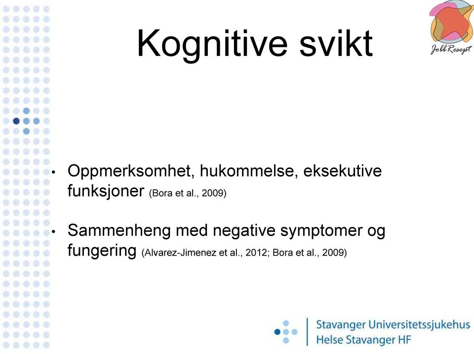 , 2009) Sammenheng med negative symptomer og