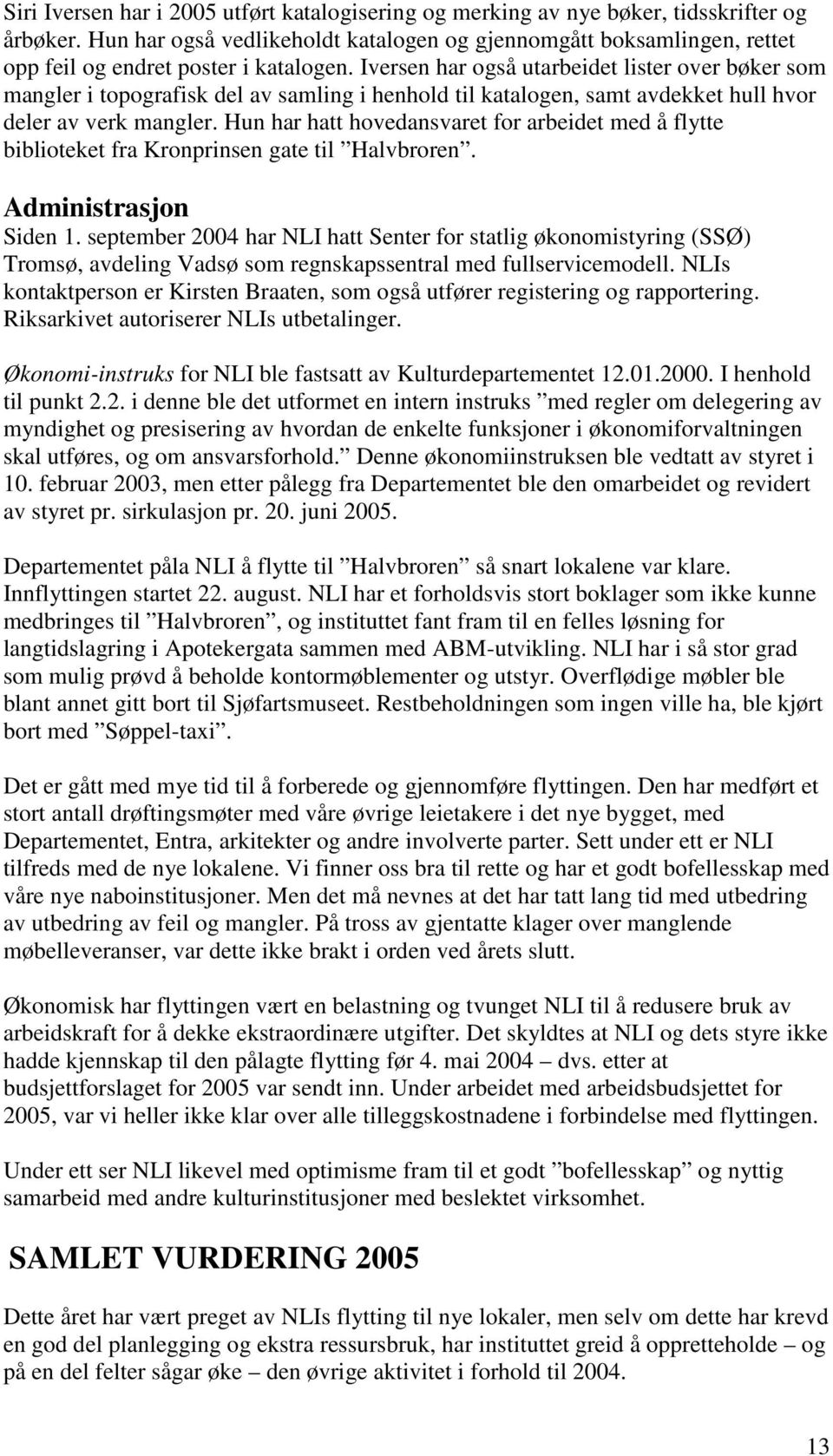 Iversen har også utarbeidet lister over bøker som mangler i topografisk del av samling i henhold til katalogen, samt avdekket hull hvor deler av verk mangler.