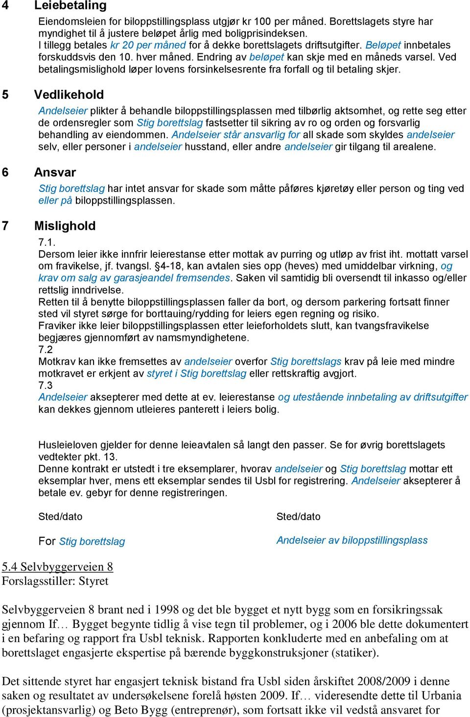 Ved betalingsmislighold løper lovens forsinkelsesrente fra forfall og til betaling skjer.