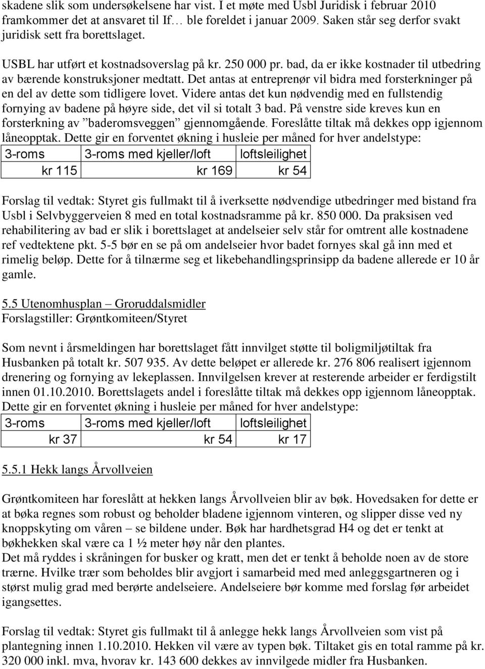 Det antas at entreprenør vil bidra med forsterkninger på en del av dette som tidligere lovet.