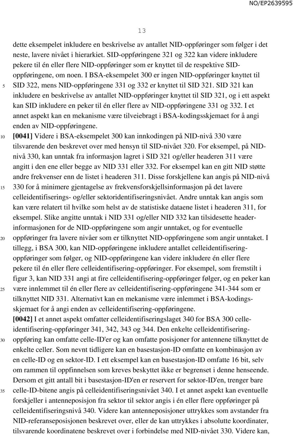 I BSA-eksempelet 0 er ingen NID-oppføringer knyttet til SID 322, mens NID-oppføringene 331 og 332 er knyttet til SID 321.