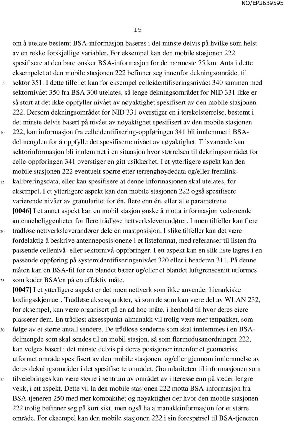 Anta i dette eksempelet at den mobile stasjonen 222 befinner seg innenfor dekningsområdet til sektor 31.