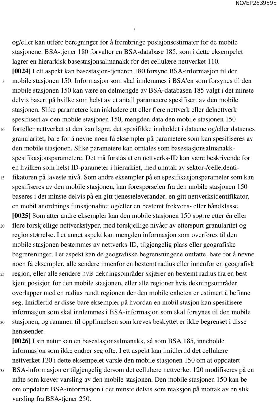 [0024] I ett aspekt kan basestasjon-tjeneren 180 forsyne BSA-informasjon til den mobile stasjonen 0.