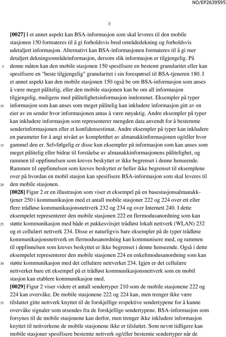 På denne måten kan den mobile stasjonen 0 spesifisere en bestemt granularitet eller kan spesifisere en "beste tilgjengelig" granularitet i sin forespørsel til BSA-tjeneren 180.