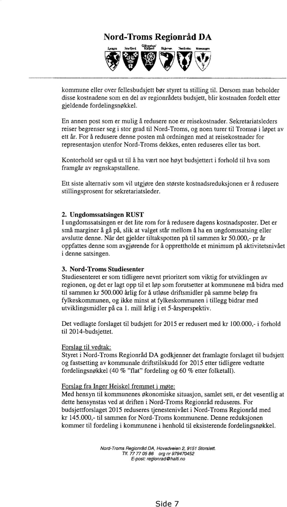 Sekretariatsleders reiser begrenser seg i stor grad til Nord-Troms, og noen turer til Tromsø i løpet av ett år.