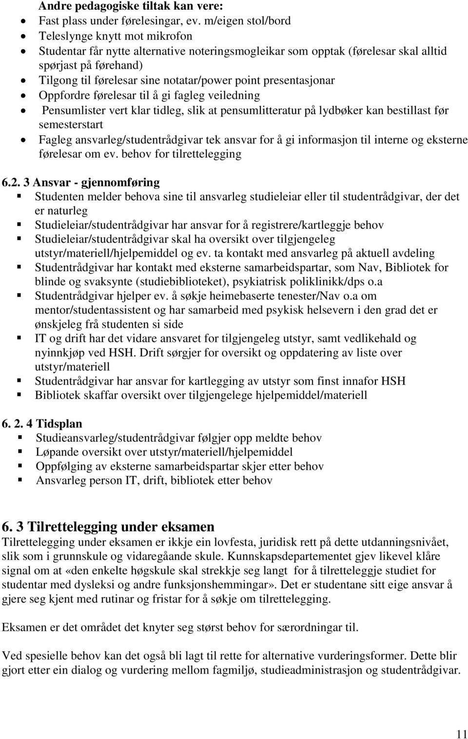 point presentasjonar Oppfordre førelesar til å gi fagleg veiledning Pensumlister vert klar tidleg, slik at pensumlitteratur på lydbøker kan bestillast før semesterstart Fagleg