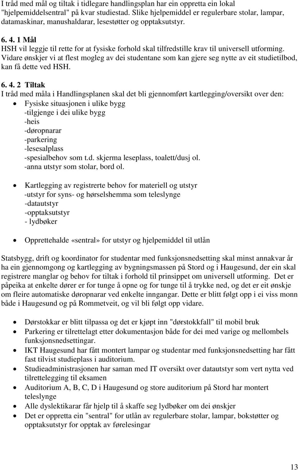 1 Mål HSH vil leggje til rette for at fysiske forhold skal tilfredstille krav til universell utforming.