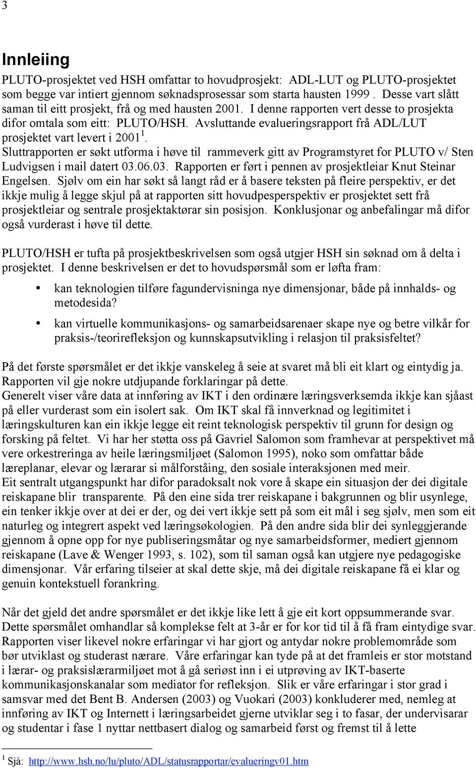 Avsluttande evalueringsrapport frå ADL/LUT prosjektet vart levert i 2001 1. Sluttrapporten er søkt utforma i høve til rammeverk gitt av Programstyret for PLUTO v/ Sten Ludvigsen i mail datert 03.06.