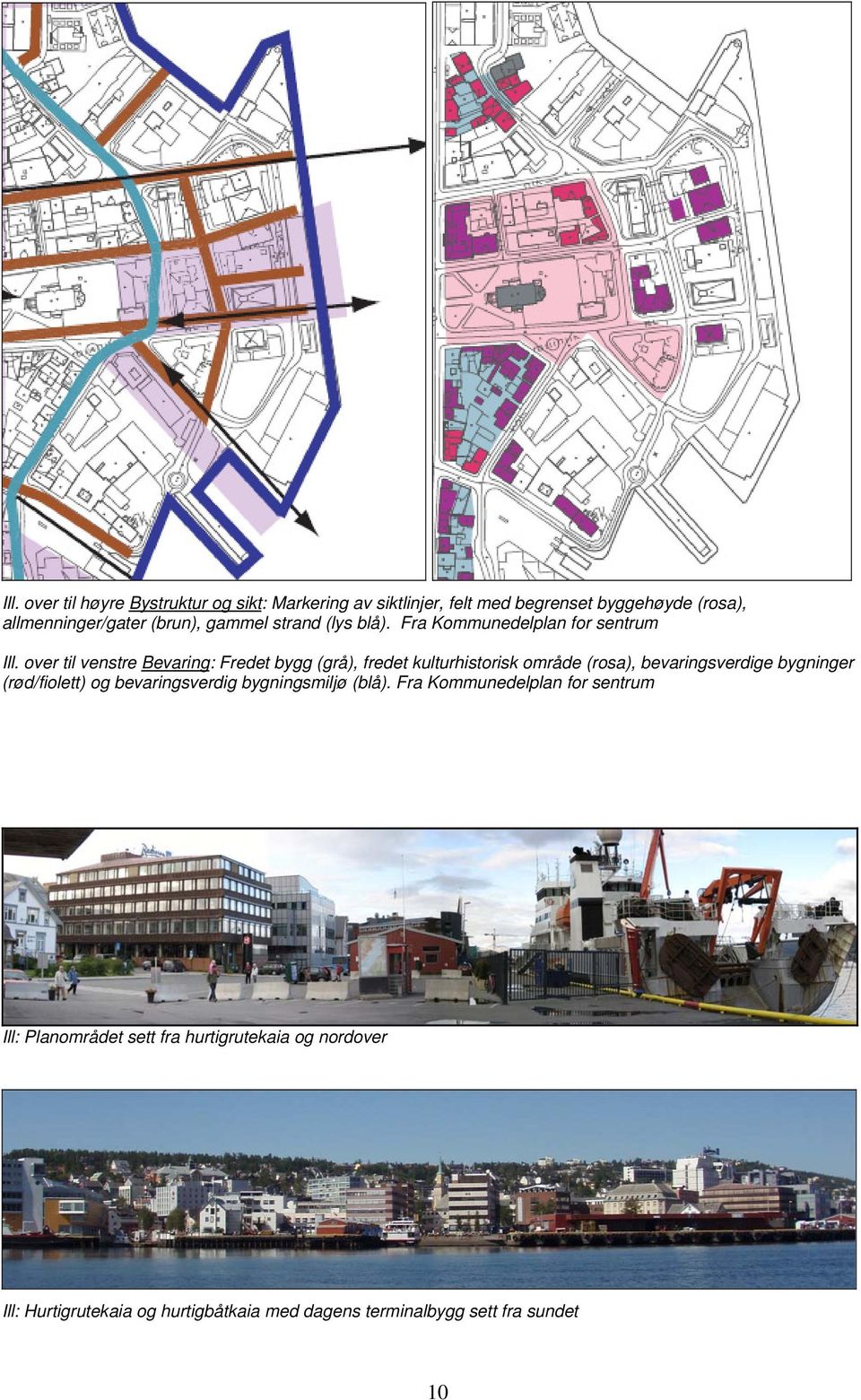 over til venstre Bevaring: Fredet bygg (grå), fredet kulturhistorisk område (rosa), bevaringsverdige bygninger (rød/fiolett) og