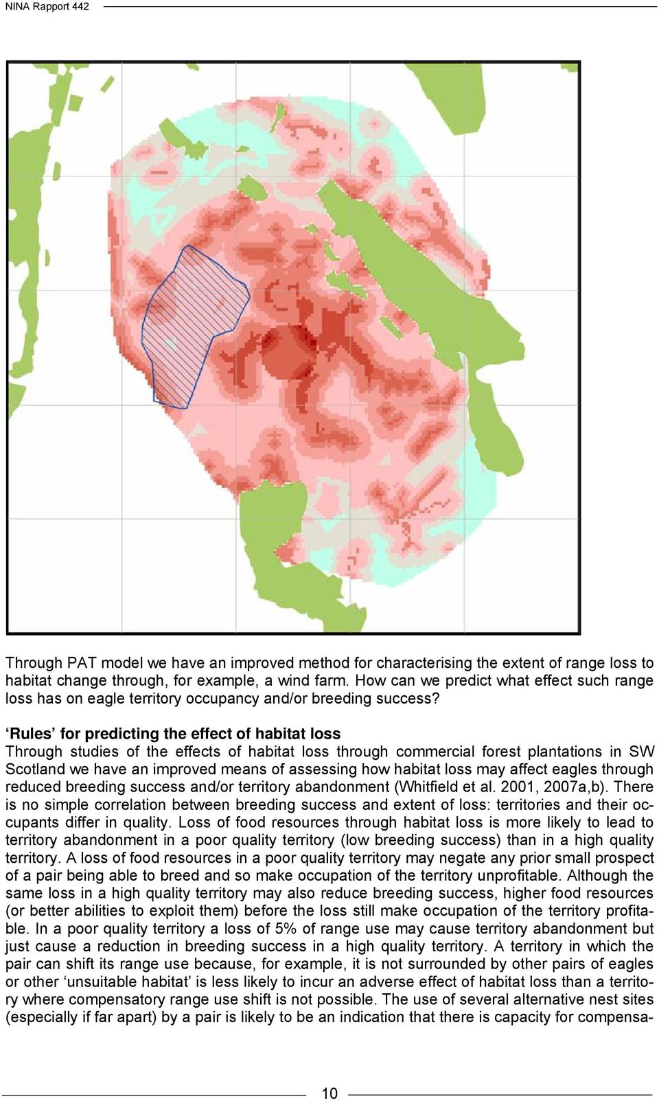 Rules for predicting the effect of habitat loss Through studies of the effects of habitat loss through commercial forest plantations in SW Scotland we have an improved means of assessing how habitat