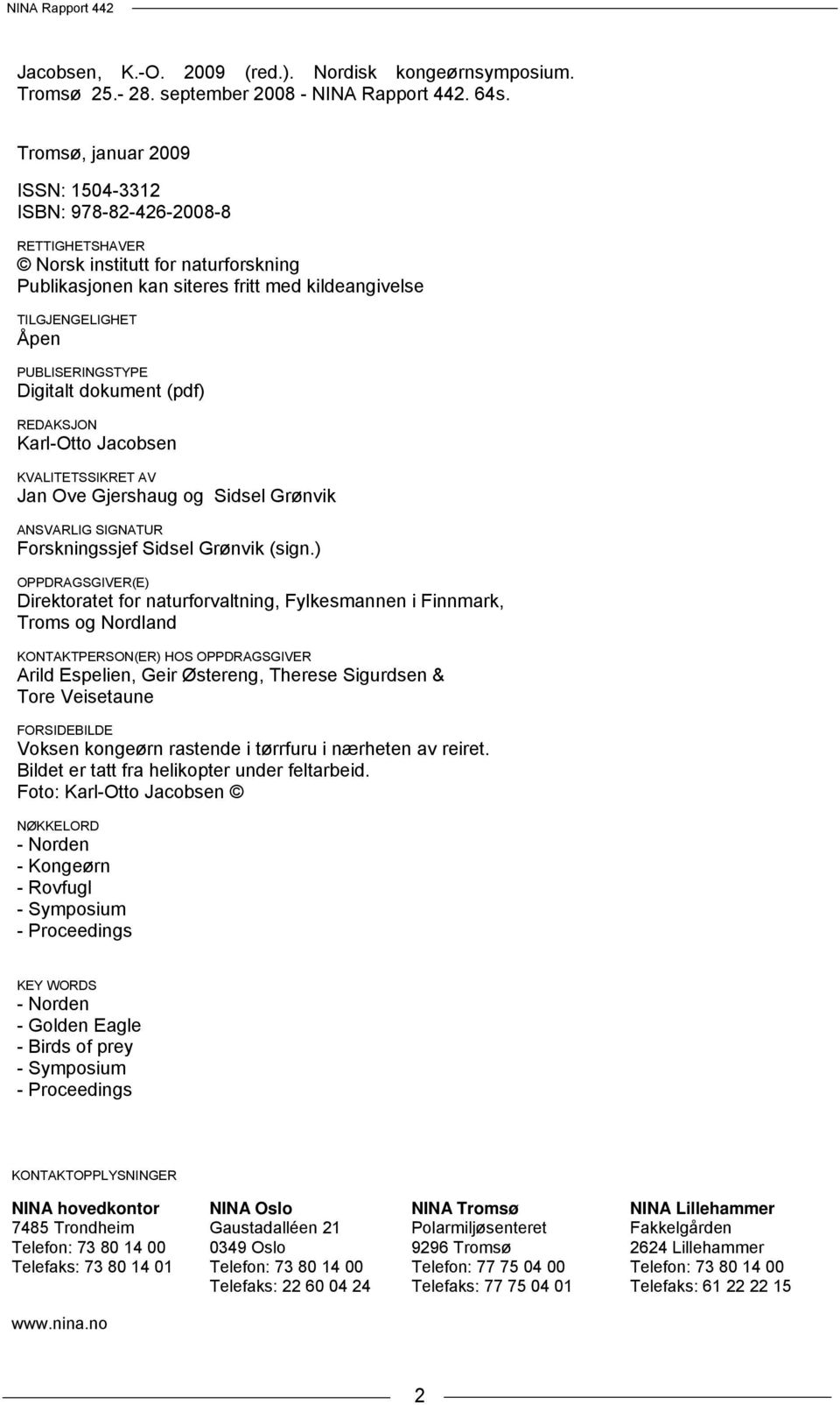 Digitalt dokument (pdf) REDAKSJON Karl-Otto Jacobsen KVALITETSSIKRET AV Jan Ove Gjershaug og Sidsel Grønvik ANSVARLIG SIGNATUR Forskningssjef Sidsel Grønvik (sign.