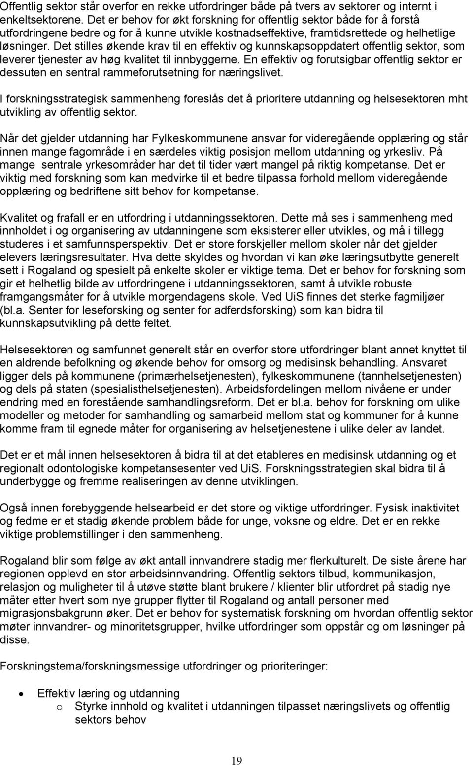 Det stilles økende krav til en effektiv og kunnskapsoppdatert offentlig sektor, som leverer tjenester av høg kvalitet til innbyggerne.