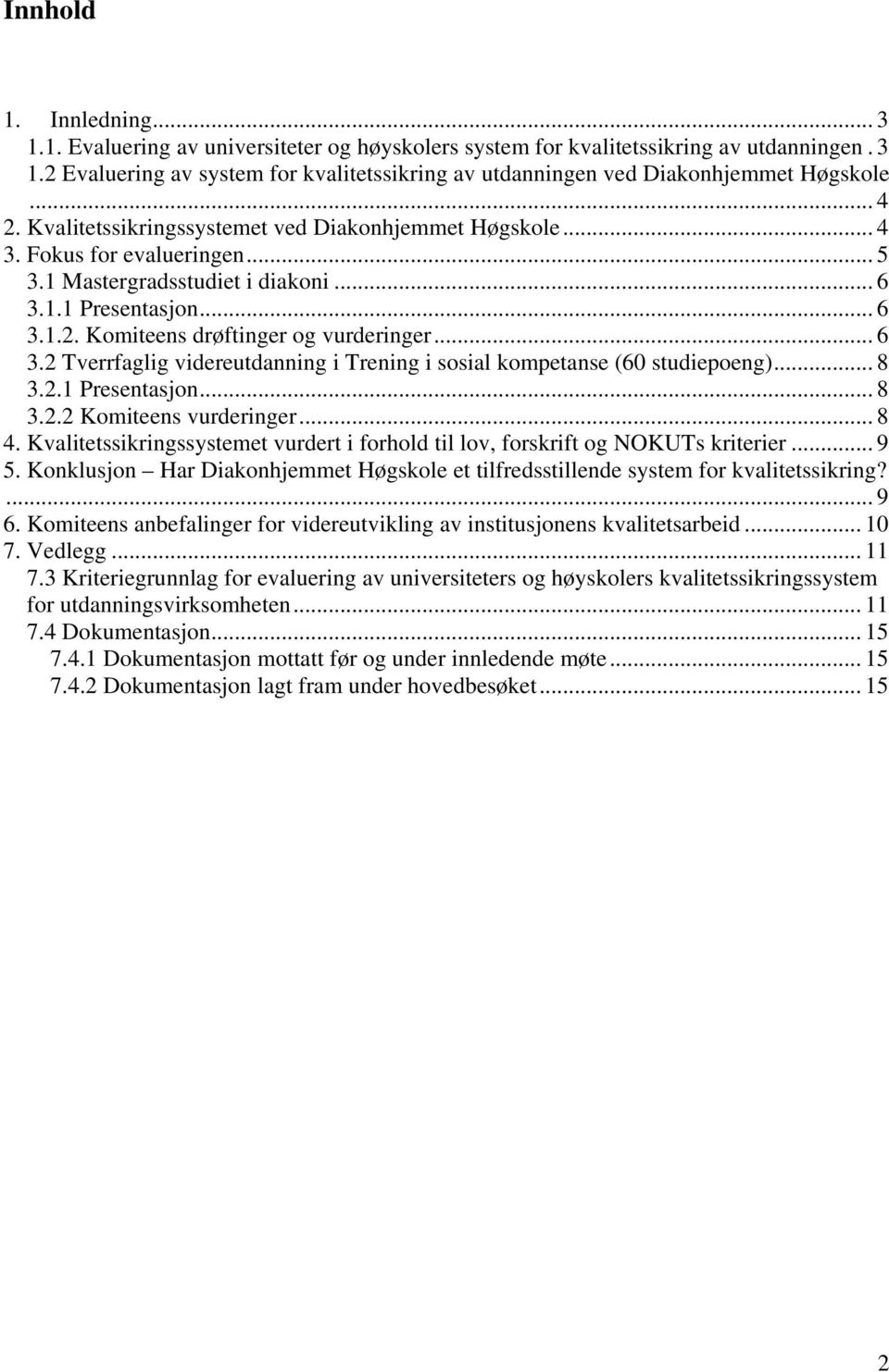 .. 6 3.2 Tverrfaglig videreutdanning i Trening i sosial kompetanse (60 studiepoeng)... 8 3.2.1 Presentasjon... 8 3.2.2 Komiteens vurderinger... 8 4.