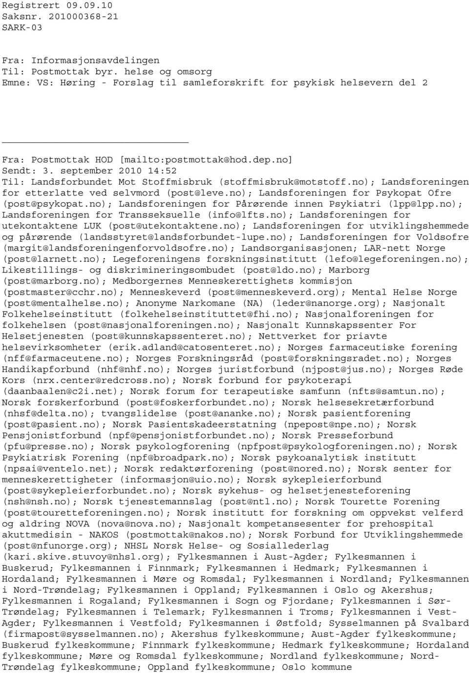 september 2010 14:52 Til: Landsforbundet Mot Stoffmisbruk (stoffmisbruk@motstoff.no); Landsforeningen for etterlatte ved selvmord (post@leve.no); Landsforeningen for Psykopat Ofre (post@psykopat.