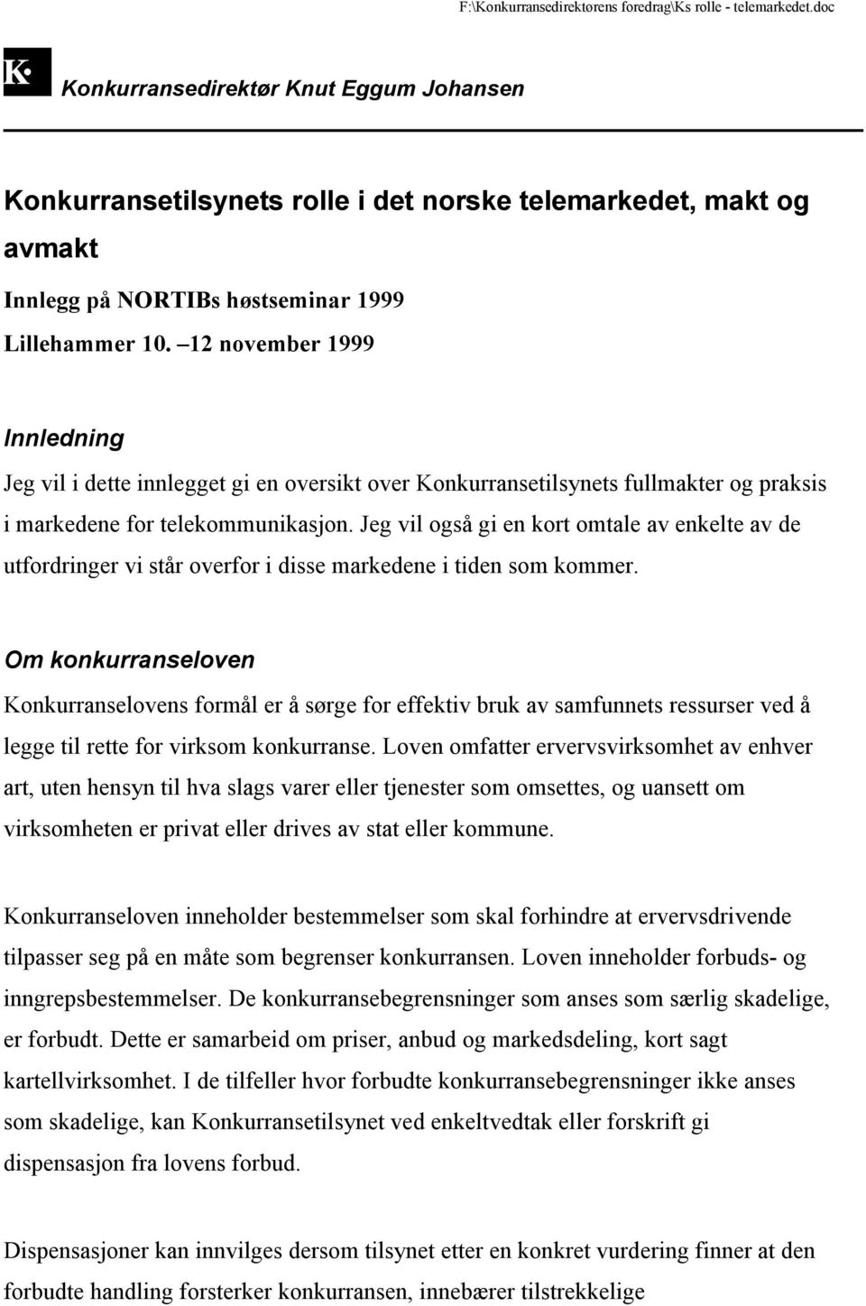 12 november 1999 Innledning Jeg vil i dette innlegget gi en oversikt over Konkurransetilsynets fullmakter og praksis i markedene for telekommunikasjon.