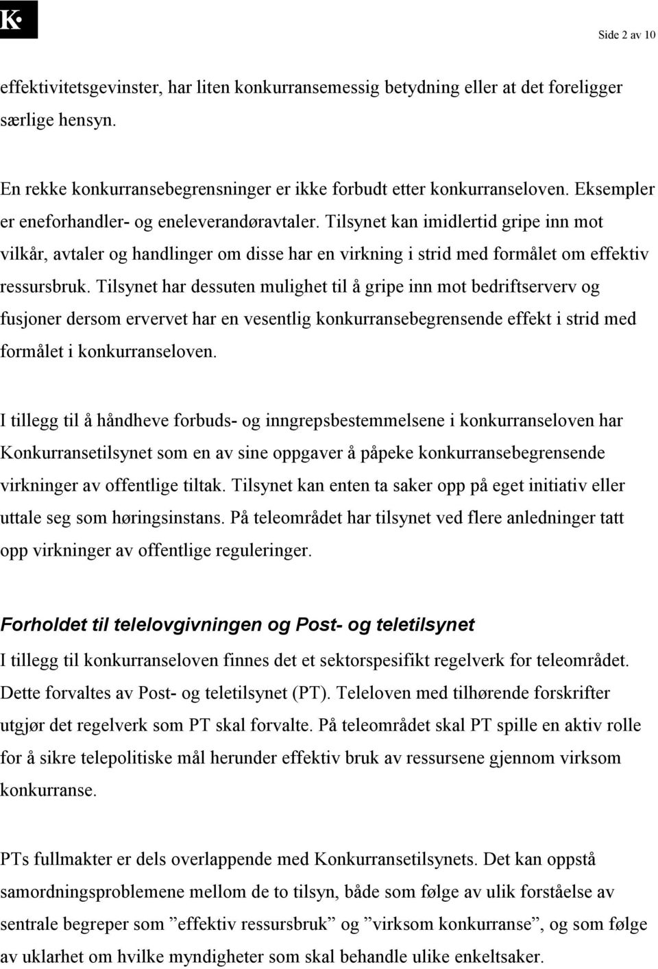 Tilsynet har dessuten mulighet til å gripe inn mot bedriftserverv og fusjoner dersom ervervet har en vesentlig konkurransebegrensende effekt i strid med formålet i konkurranseloven.