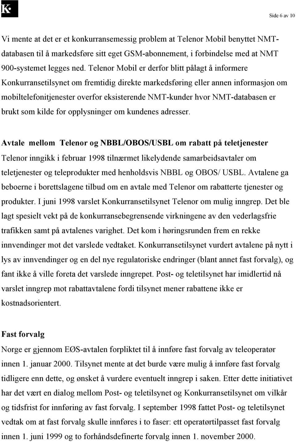 NMT-databasen er brukt som kilde for opplysninger om kundenes adresser.