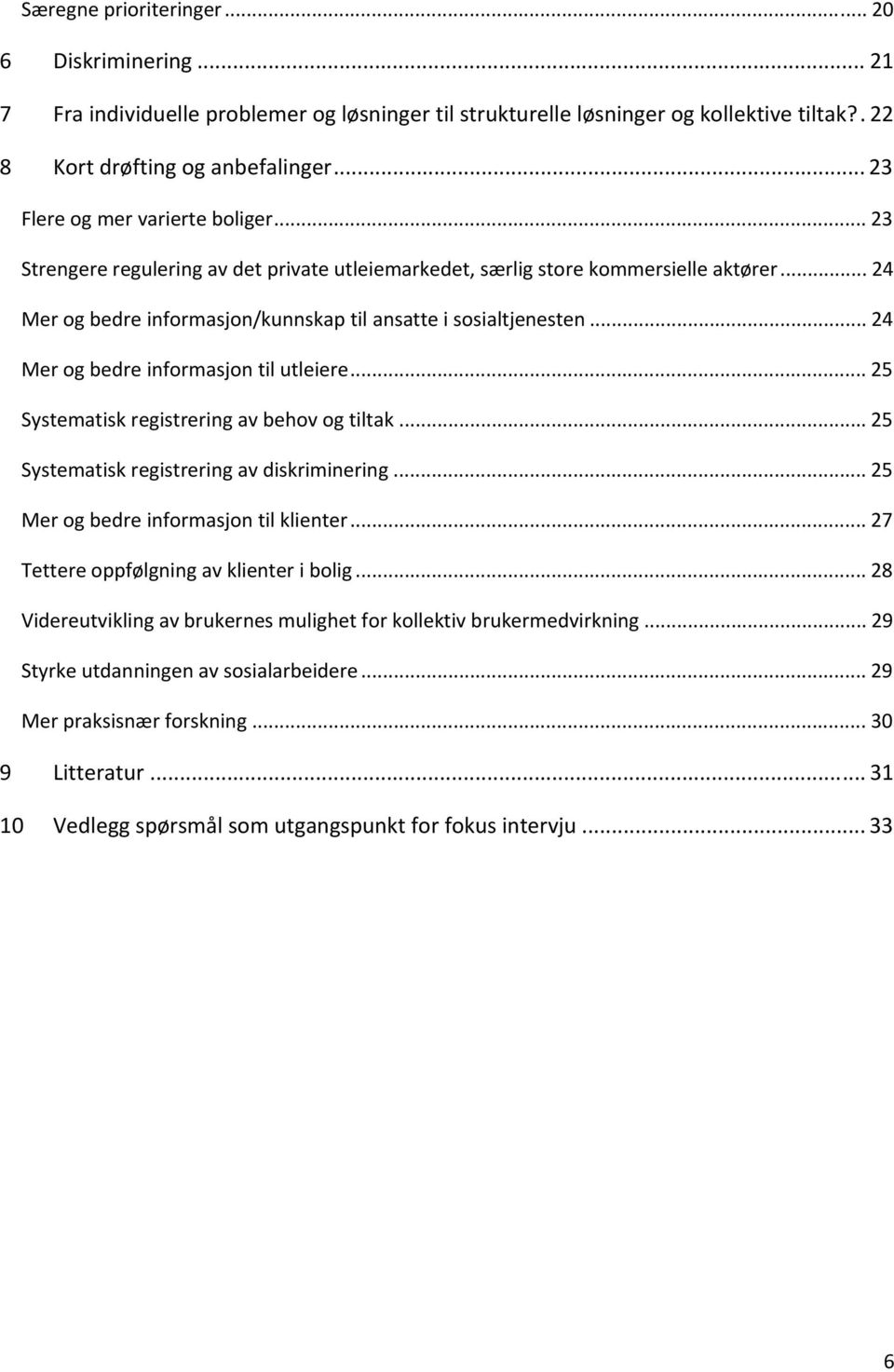 .. 24 Mer og bedre informasjon til utleiere... 25 Systematisk registrering av behov og tiltak... 25 Systematisk registrering av diskriminering... 25 Mer og bedre informasjon til klienter.