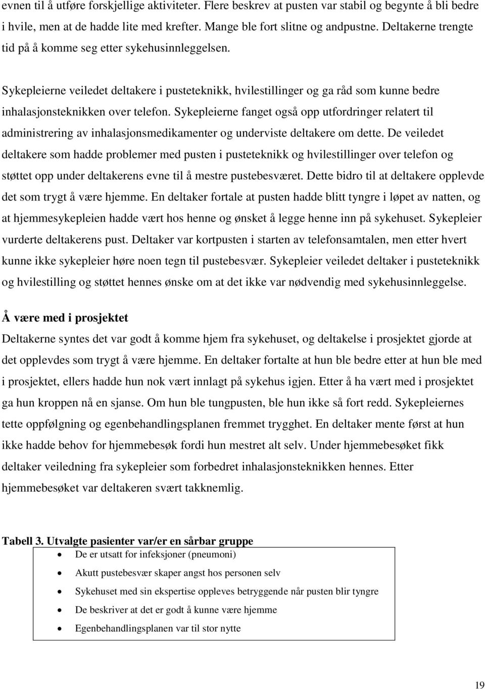 Sykepleierne fanget også opp utfordringer relatert til administrering av inhalasjonsmedikamenter og underviste deltakere om dette.