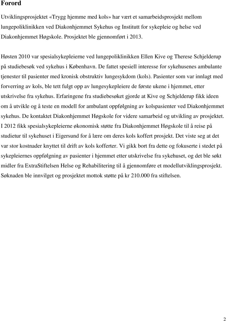 De fattet spesiell interesse for sykehusenes ambulante tjenester til pasienter med kronisk obstruktiv lungesykdom (kols).