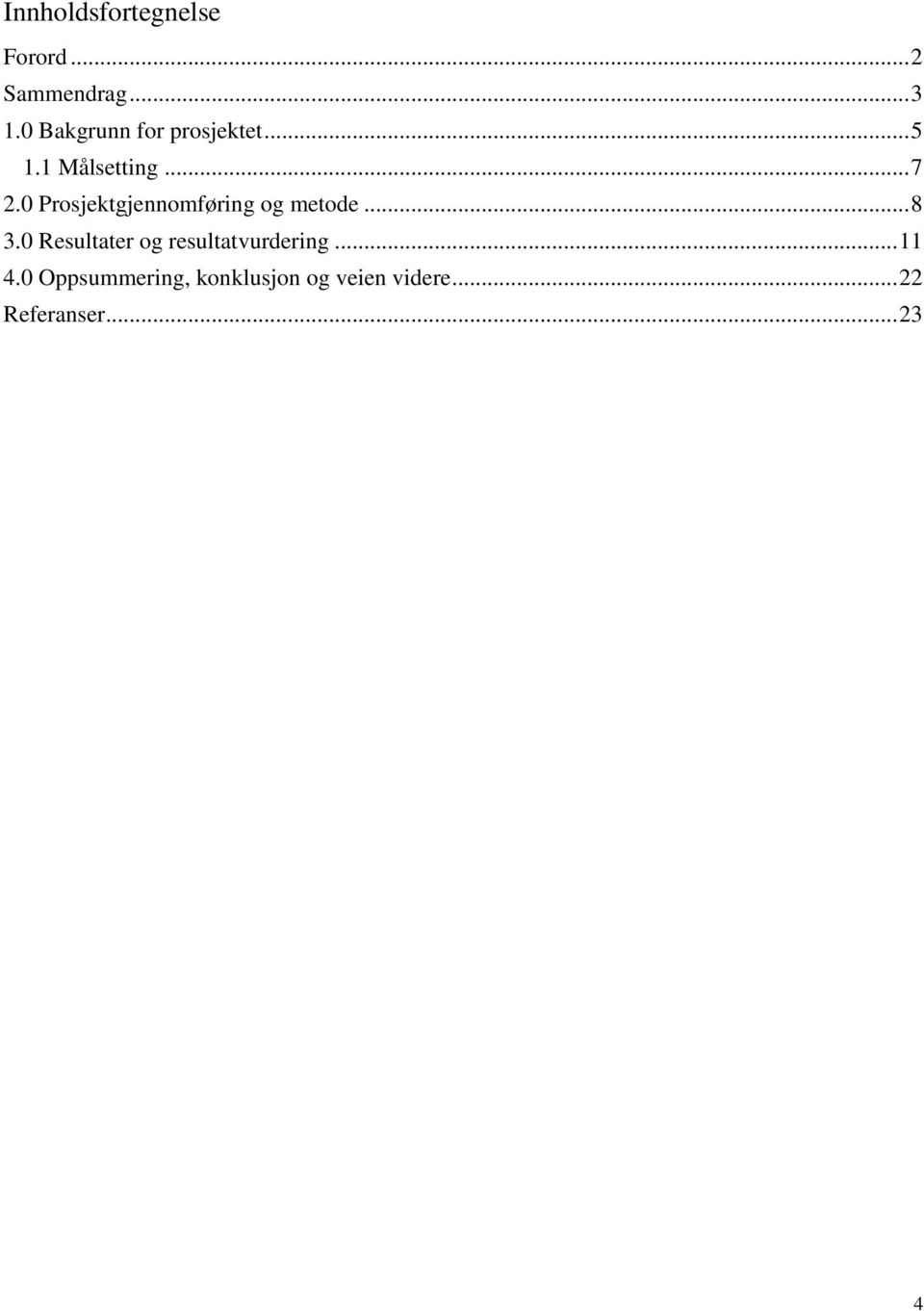 0 Prosjektgjennomføring og metode... 8 3.