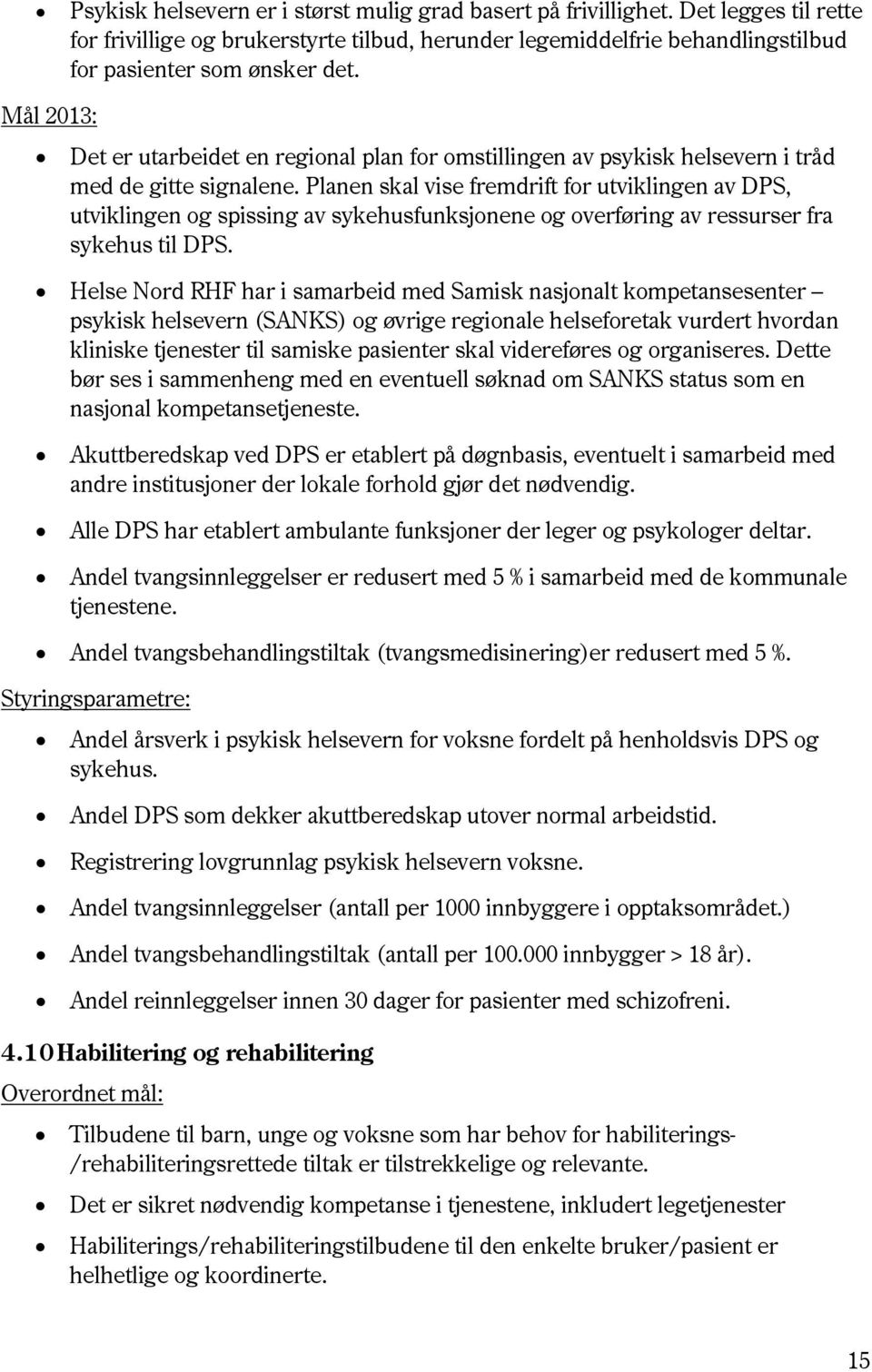 Planen skal vise fremdrift for utviklingen av DPS, utviklingen og spissing av sykehusfunksjonene og overføring av ressurser fra sykehus til DPS.