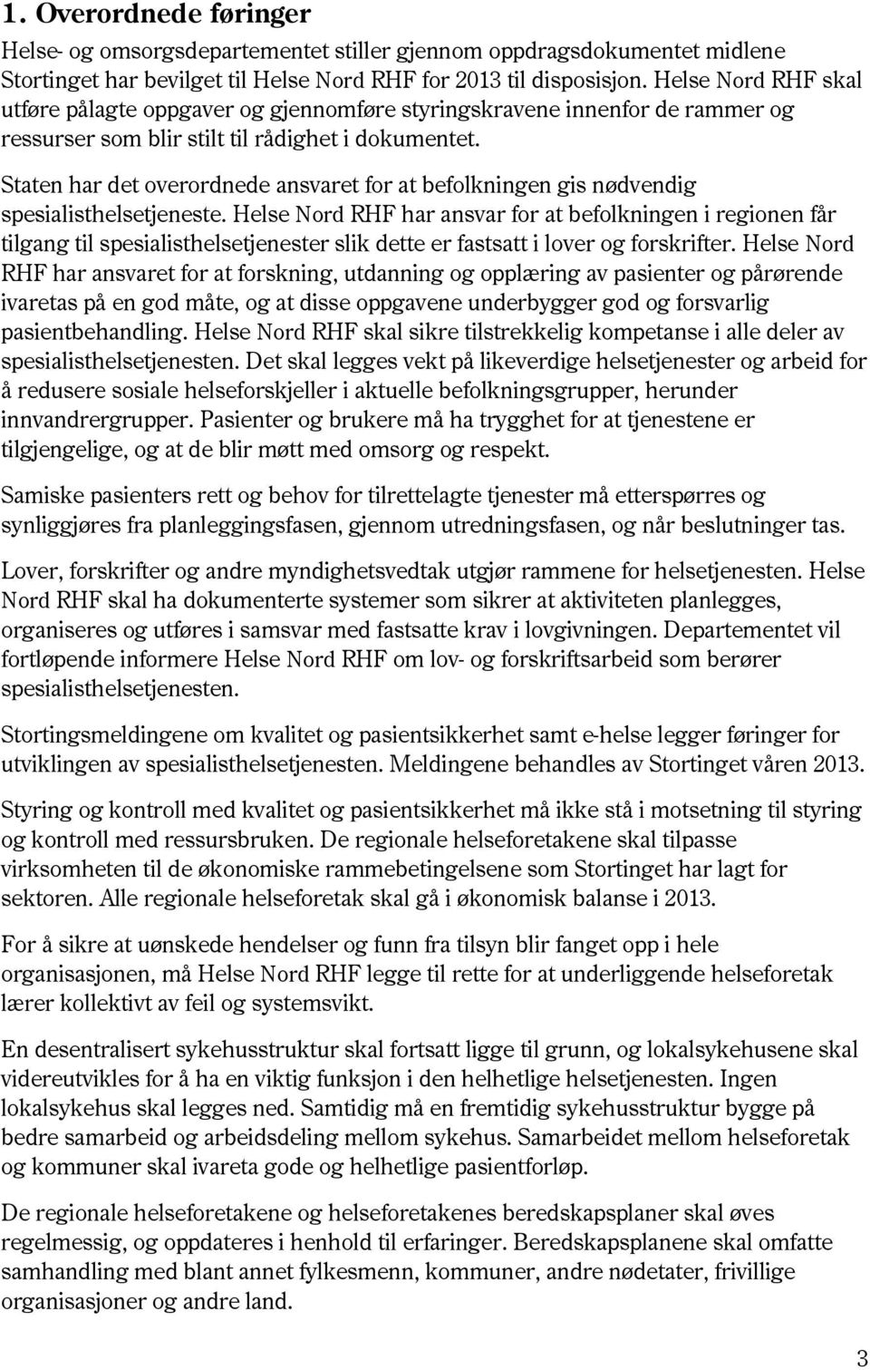 Staten har det overordnede ansvaret for at befolkningen gis nødvendig spesialisthelsetjeneste.