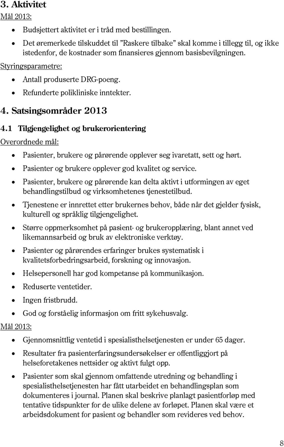 Refunderte polikliniske inntekter. 4. Satsingsområder 2013 4.1 Tilgjengelighet og brukerorientering Overordnede mål: Pasienter, brukere og pårørende opplever seg ivaretatt, sett og hørt.