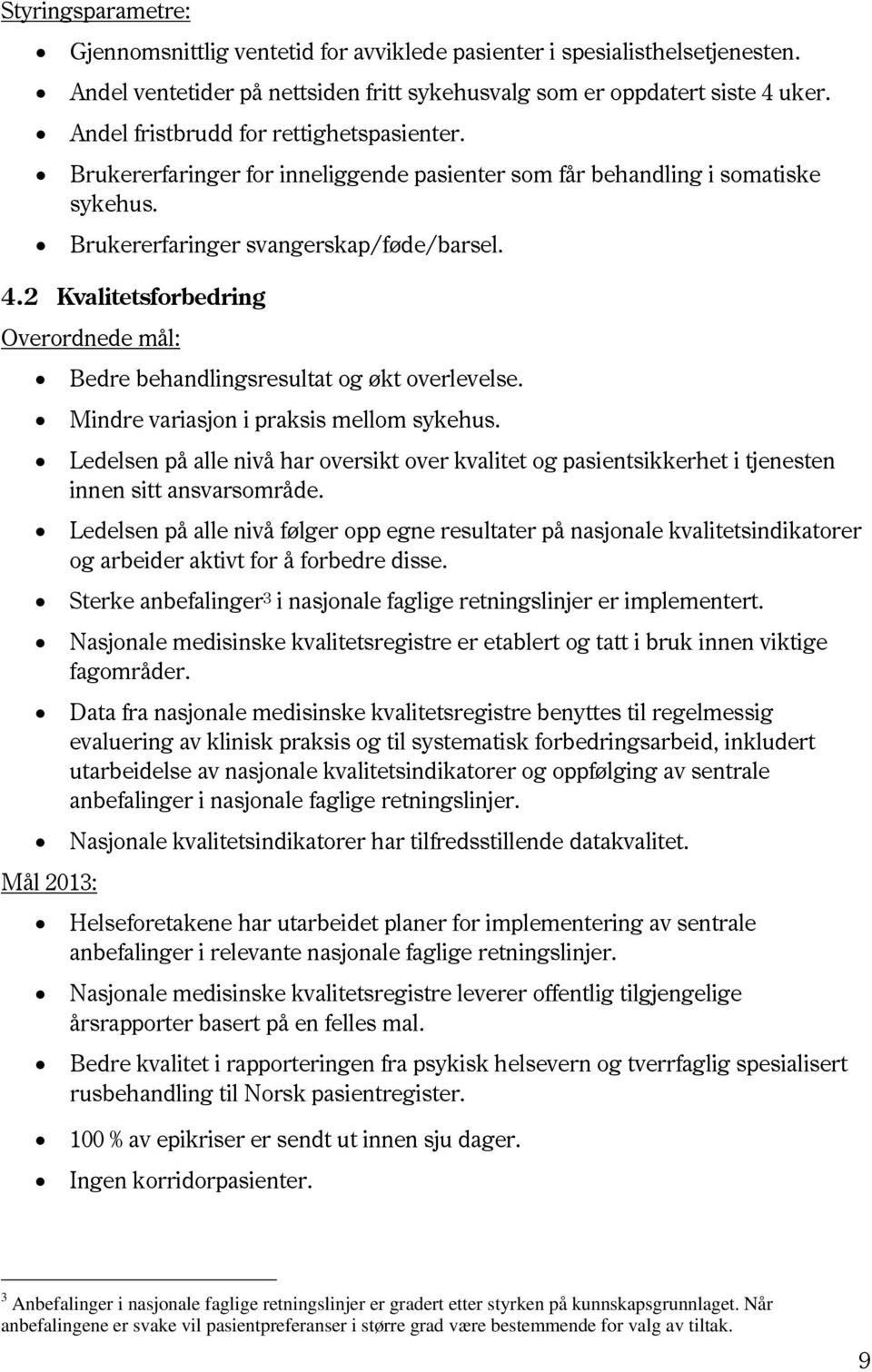 2 Kvalitetsforbedring Overordnede mål: Bedre behandlingsresultat og økt overlevelse. Mindre variasjon i praksis mellom sykehus.