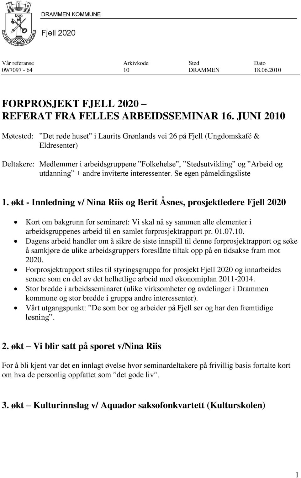 inviterte interessenter. Se egen påmeldingsliste 1.