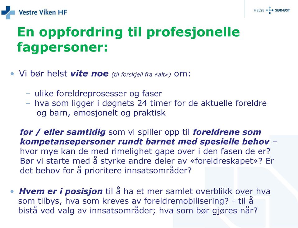 mye kan de med rimelighet gape over i den fasen de er? Bør vi starte med å styrke andre deler av «foreldreskapet»? Er det behov for å prioritere innsatsområder?