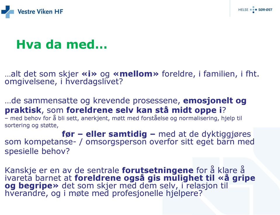 med behov for å bli sett, anerkjent, møtt med forståelse og normalisering, hjelp til sortering og støtte, før eller samtidig med at de dyktiggjøres som kompetanse-