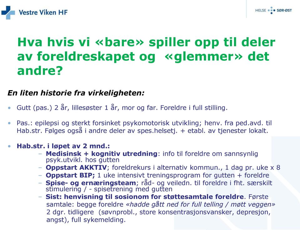 : Medisinsk + kognitiv utredning: info til foreldre om sannsynlig psyk.utvikl. hos gutten Oppstart AKKTIV; foreldrekurs i alternativ kommun., 1 dag pr.