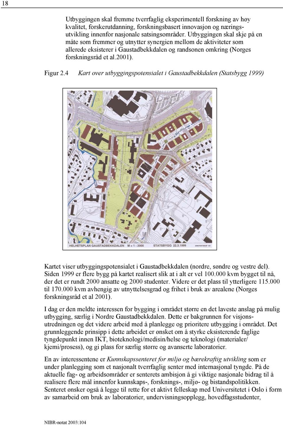 4 Kart over utbyggingspotensialet i Gaustadbekkdalen (Statsbygg 1999) Kartet viser utbyggingspotensialet i Gaustadbekkdalen (nordre, søndre og vestre del).