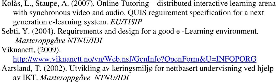 Requirements and design for a good e -Learning environment. Masteroppgåve NTNU/IDI Viknanett, (2009). http://www.viknanett.