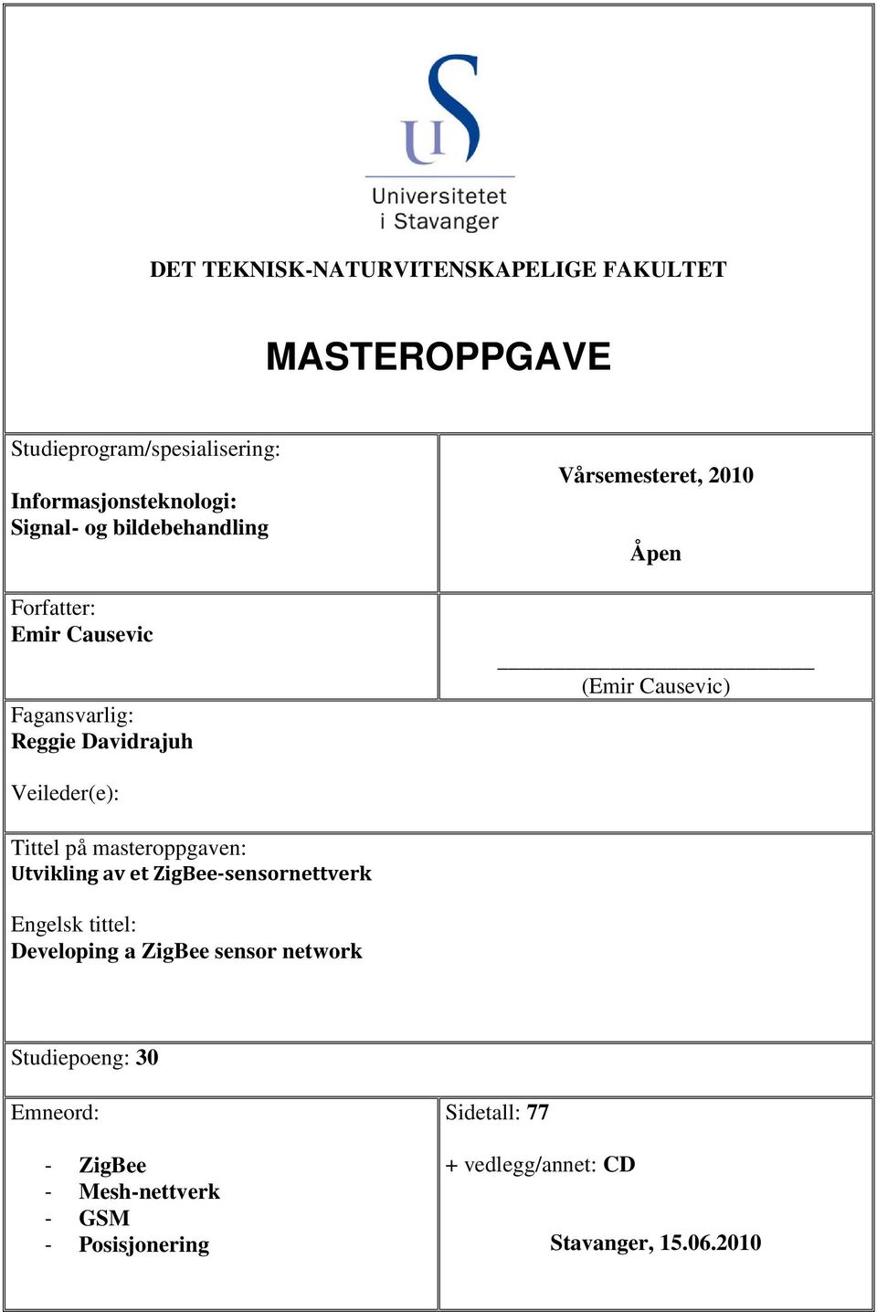 Veileder(e): Tittel på masteroppgaven: Utvikling av et ZigBee-sensornettverk Engelsk tittel: Developing a ZigBee sensor