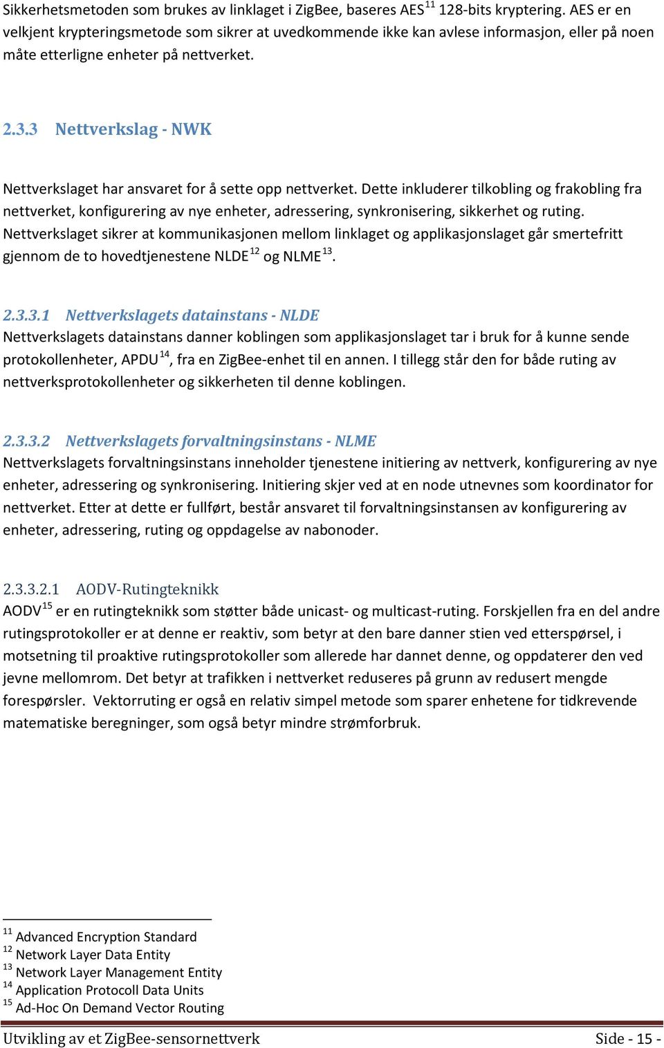 3 Nettverkslag - NWK Nettverkslaget har ansvaret for å sette opp nettverket.