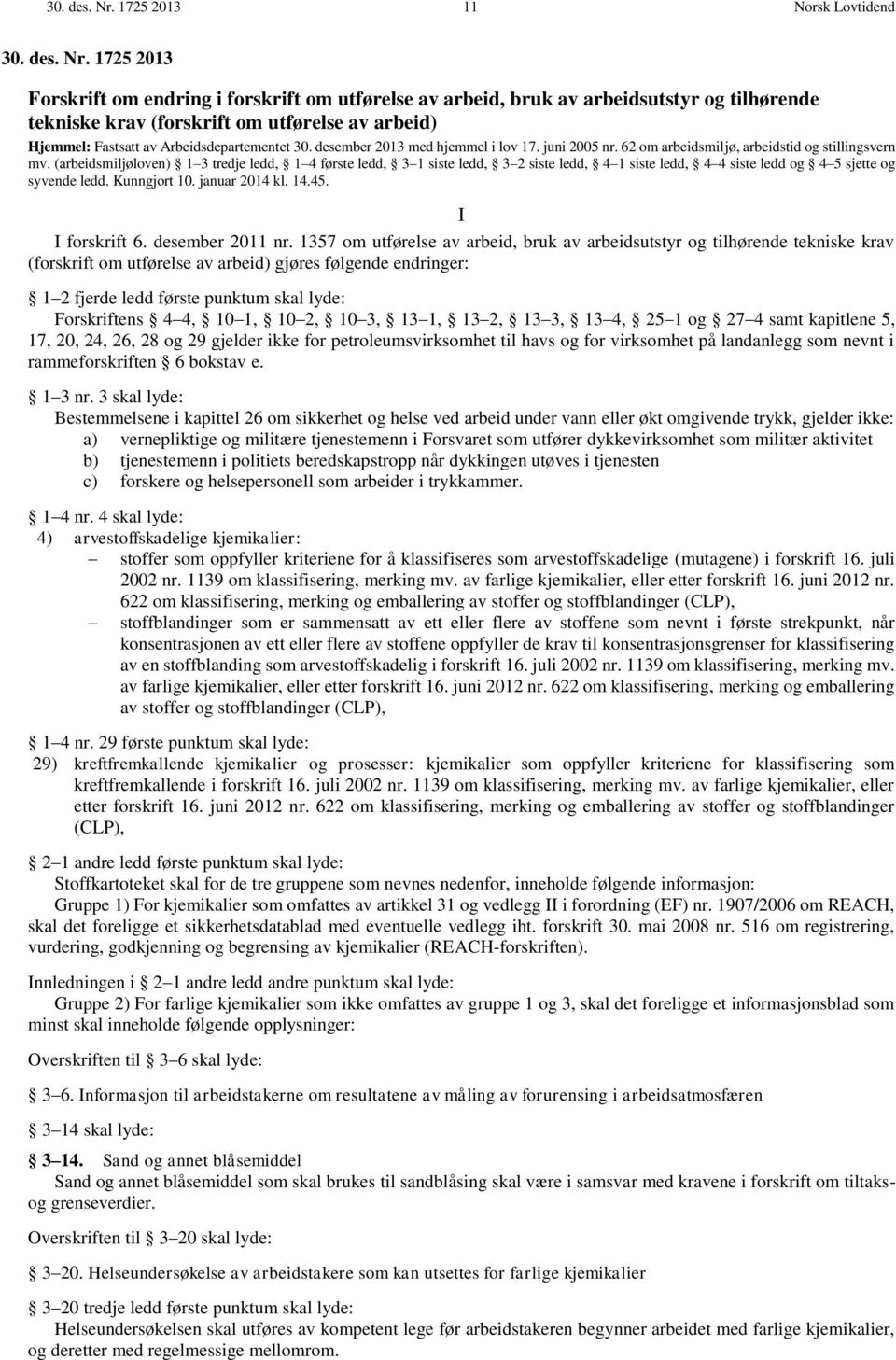 av Arbeidsdepartementet 30. desember 2013 med hjemmel i lov 17. juni 2005 nr. 62 om arbeidsmiljø, arbeidstid og stillingsvern mv.