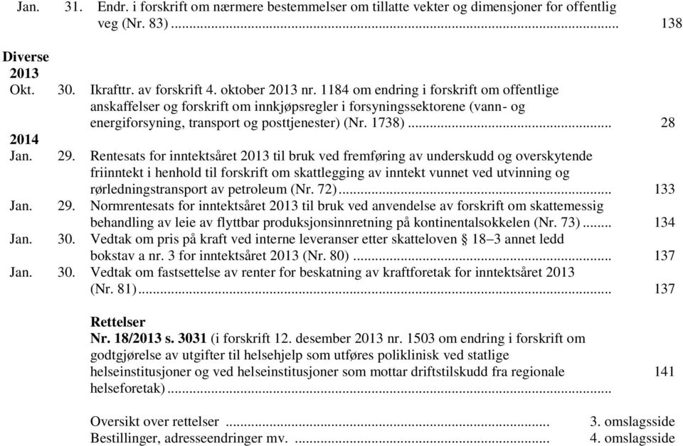 Rentesats for inntektsåret 2013 til bruk ved fremføring av underskudd og overskytende friinntekt i henhold til forskrift om skattlegging av inntekt vunnet ved utvinning og rørledningstransport av