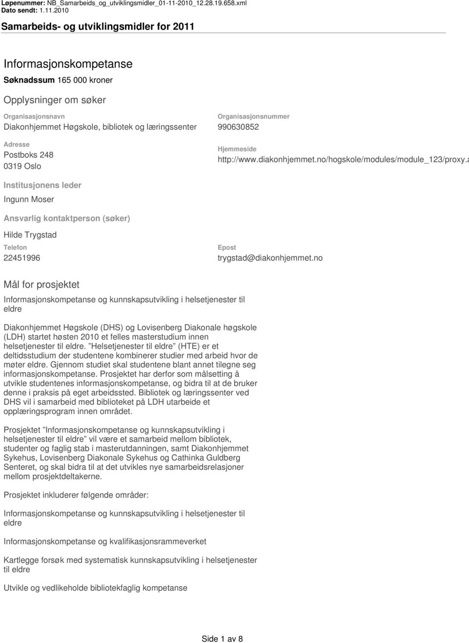 a Institusjonens leder Ingunn Moser Ansvarlig kontaktperson (søker) Hilde Trygstad Telefon 22451996 Epost trygstad@diakonhjemmet.