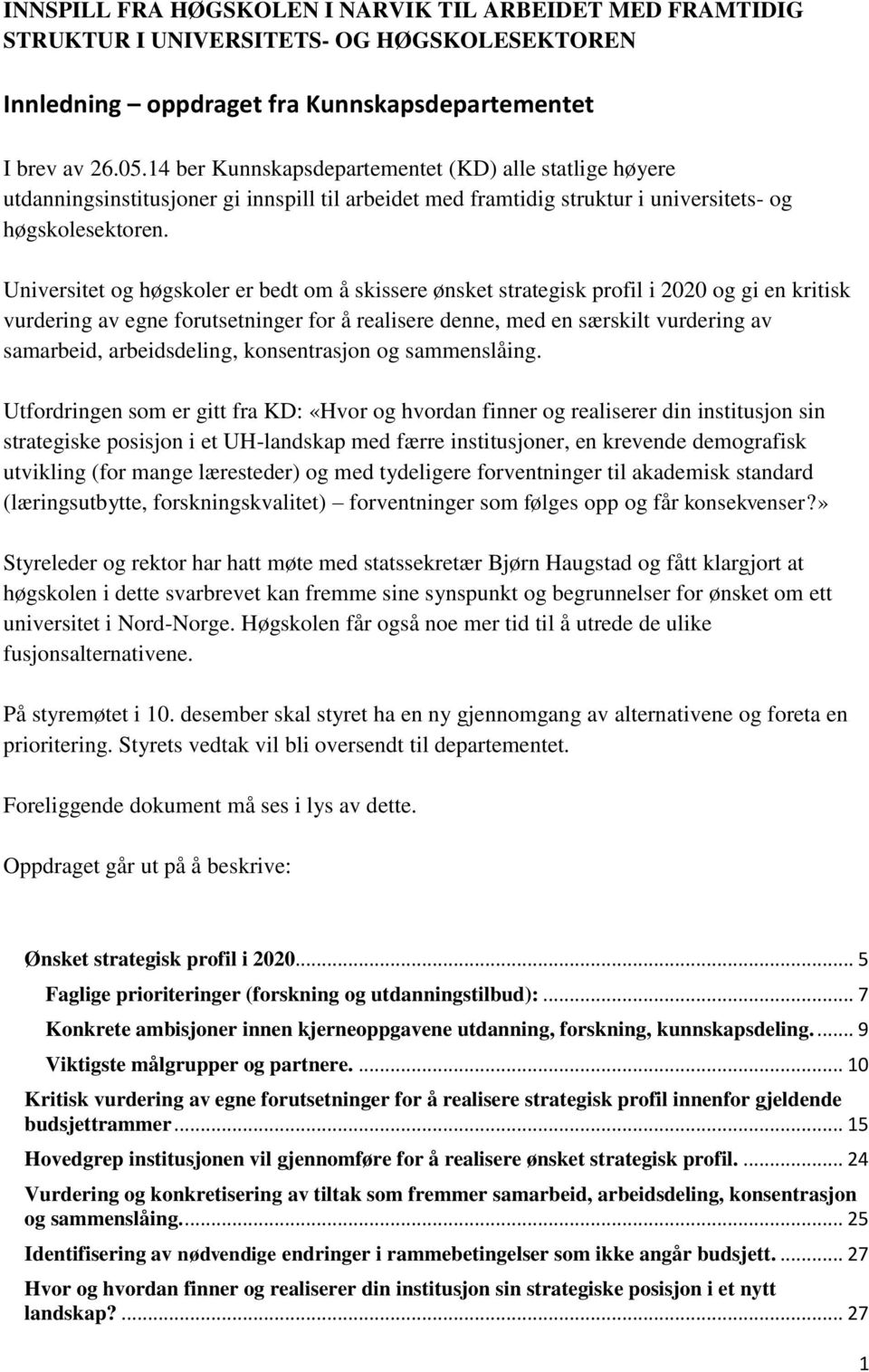 Universitet og høgskoler er bedt om å skissere ønsket strategisk profil i 2020 og gi en kritisk vurdering av egne forutsetninger for å realisere denne, med en særskilt vurdering av samarbeid,