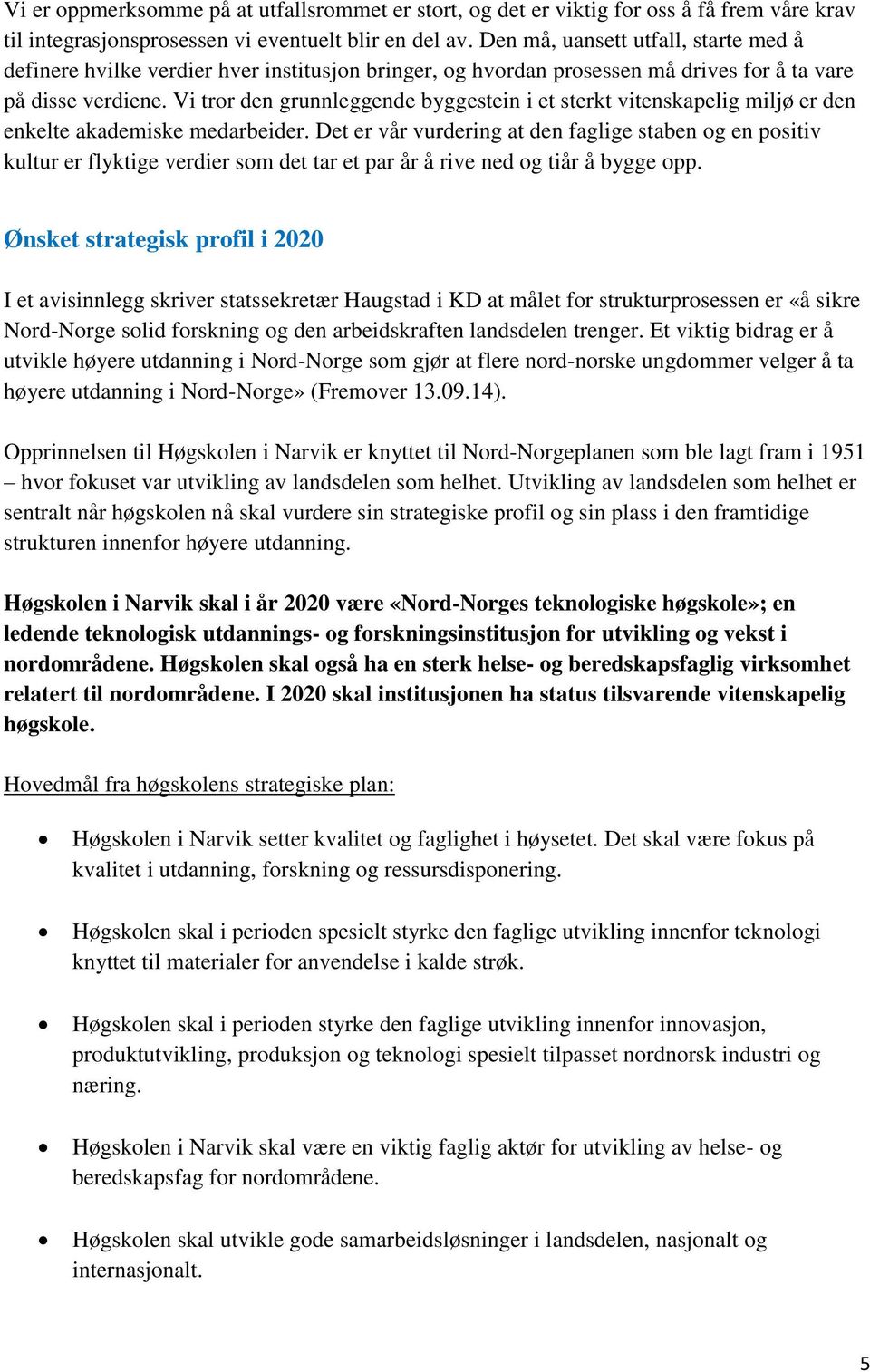 Vi tror den grunnleggende byggestein i et sterkt vitenskapelig miljø er den enkelte akademiske medarbeider.