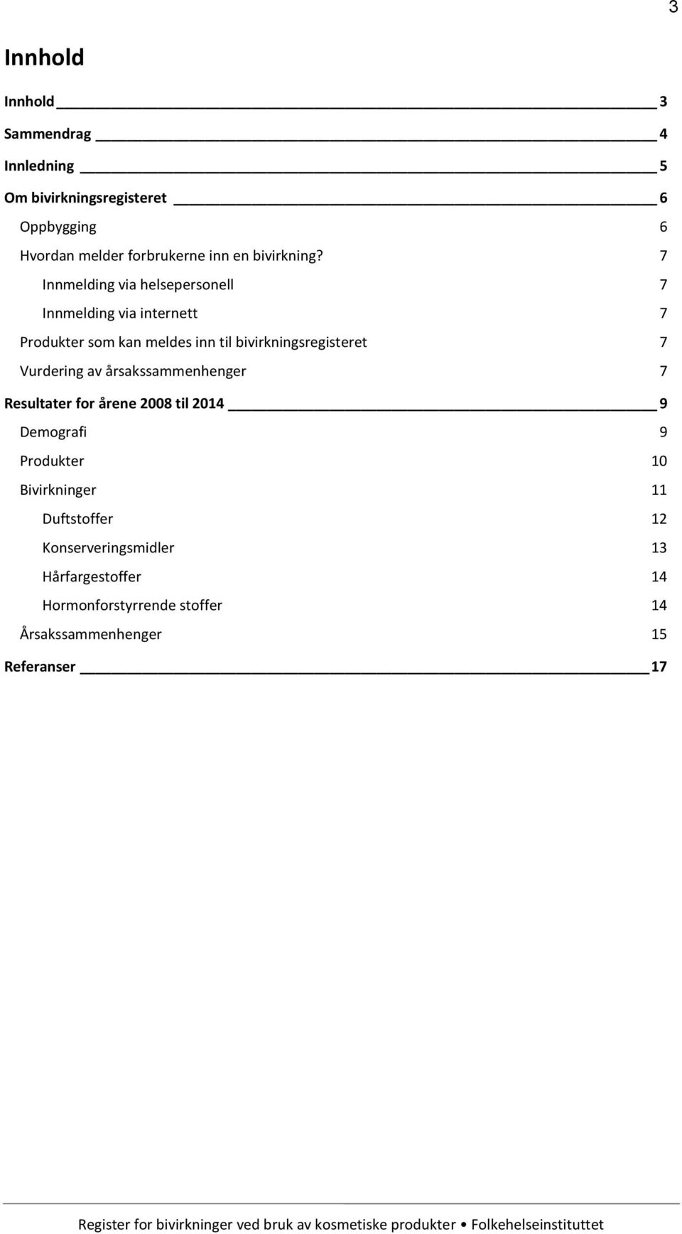 7 Innmelding via helsepersonell 7 Innmelding via internett 7 Produkter som kan meldes inn til bivirkningsregisteret 7