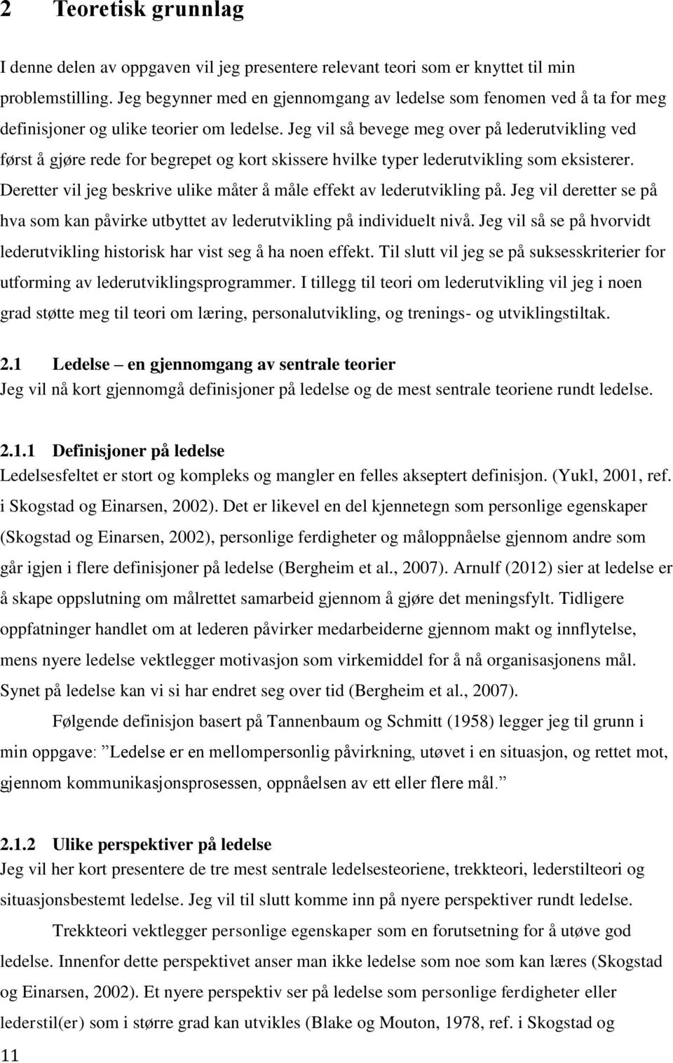 Jeg vil så bevege meg over på lederutvikling ved først å gjøre rede for begrepet og kort skissere hvilke typer lederutvikling som eksisterer.