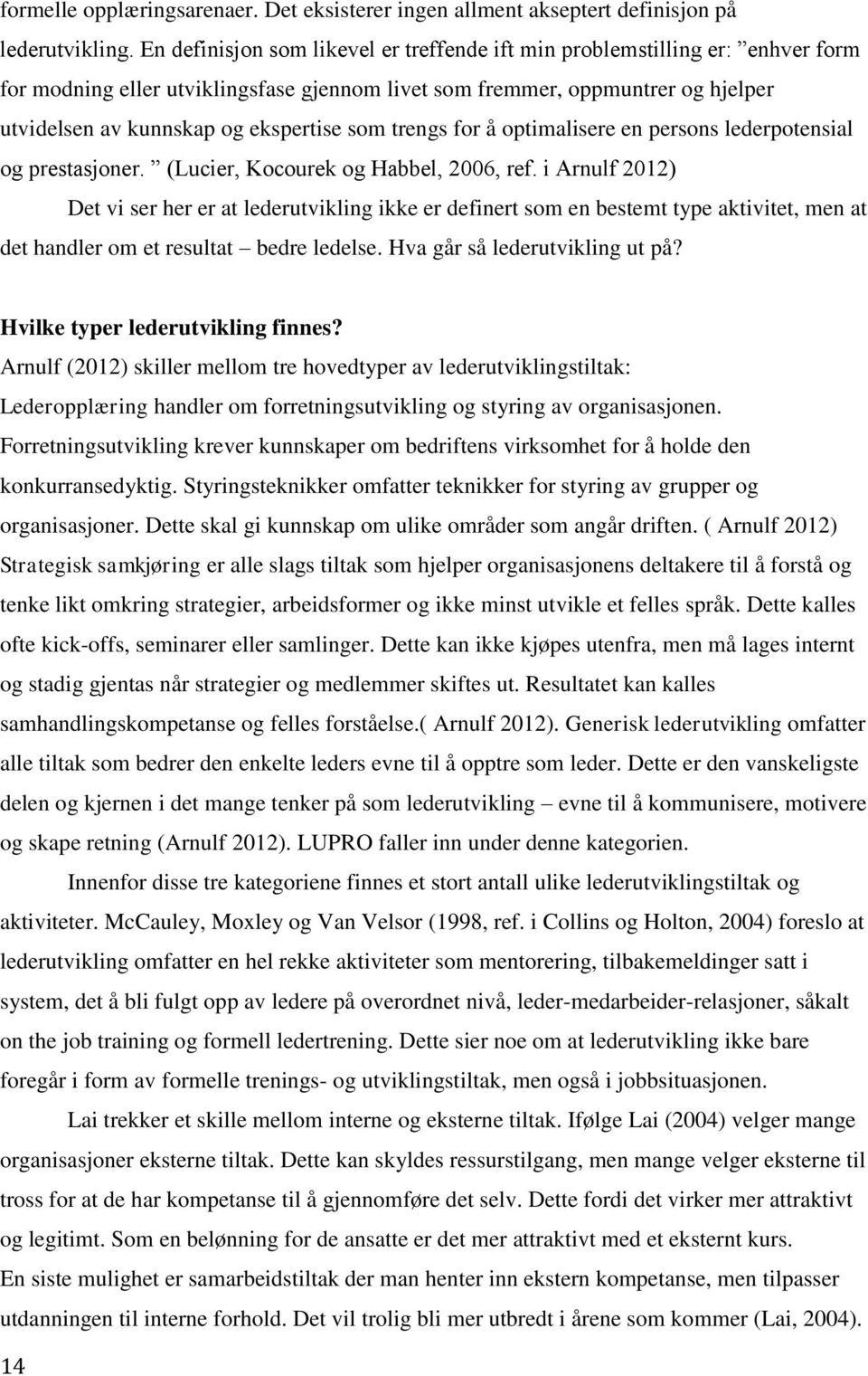 som trengs for å optimalisere en persons lederpotensial og prestasjoner. (Lucier, Kocourek og Habbel, 2006, ref.