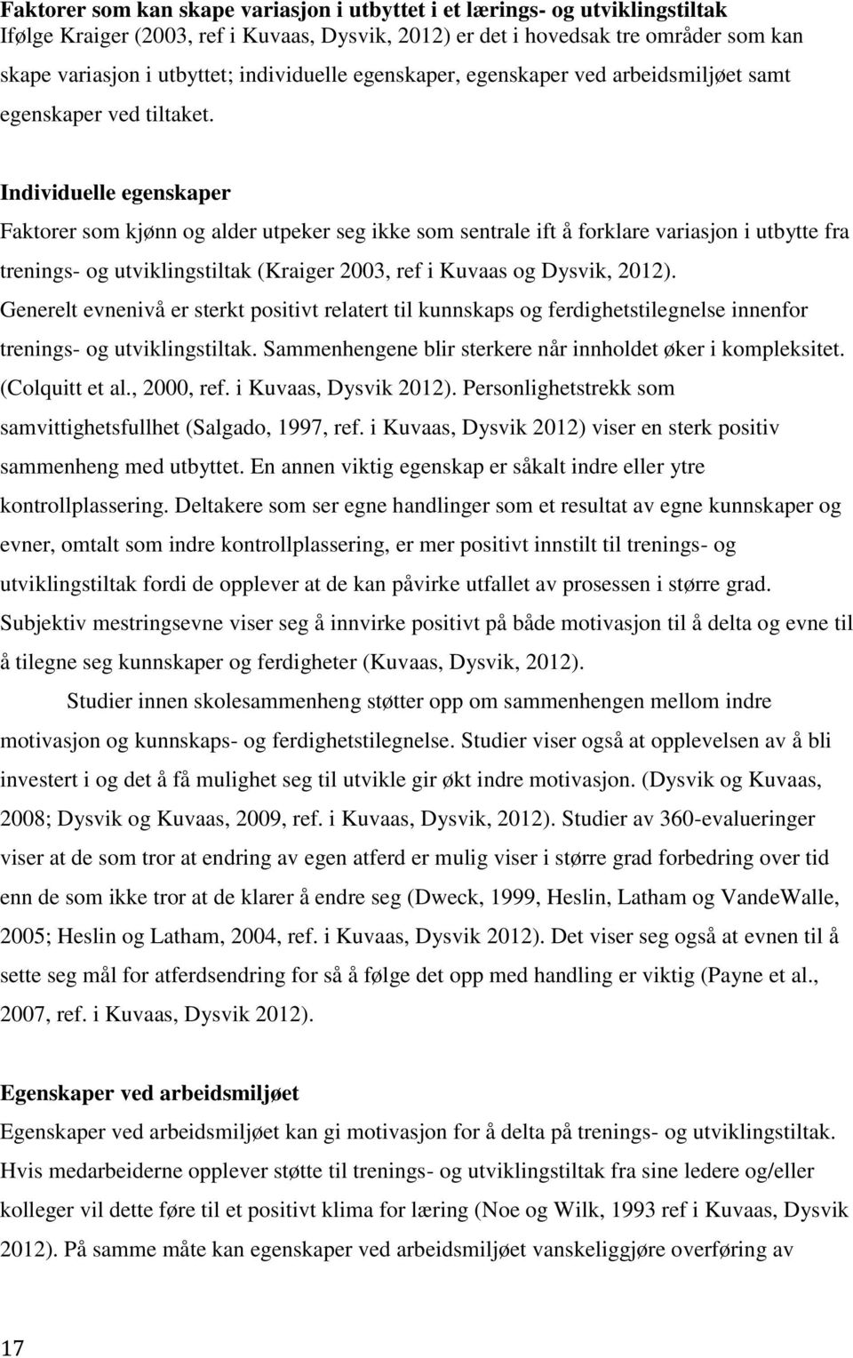 Individuelle egenskaper Faktorer som kjønn og alder utpeker seg ikke som sentrale ift å forklare variasjon i utbytte fra trenings- og utviklingstiltak (Kraiger 2003, ref i Kuvaas og Dysvik, 2012).