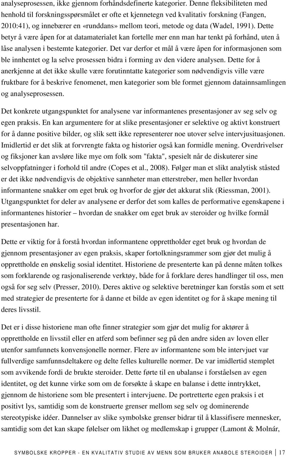 Dette betyr å være åpen for at datamaterialet kan fortelle mer enn man har tenkt på forhånd, uten å låse analysen i bestemte kategorier.