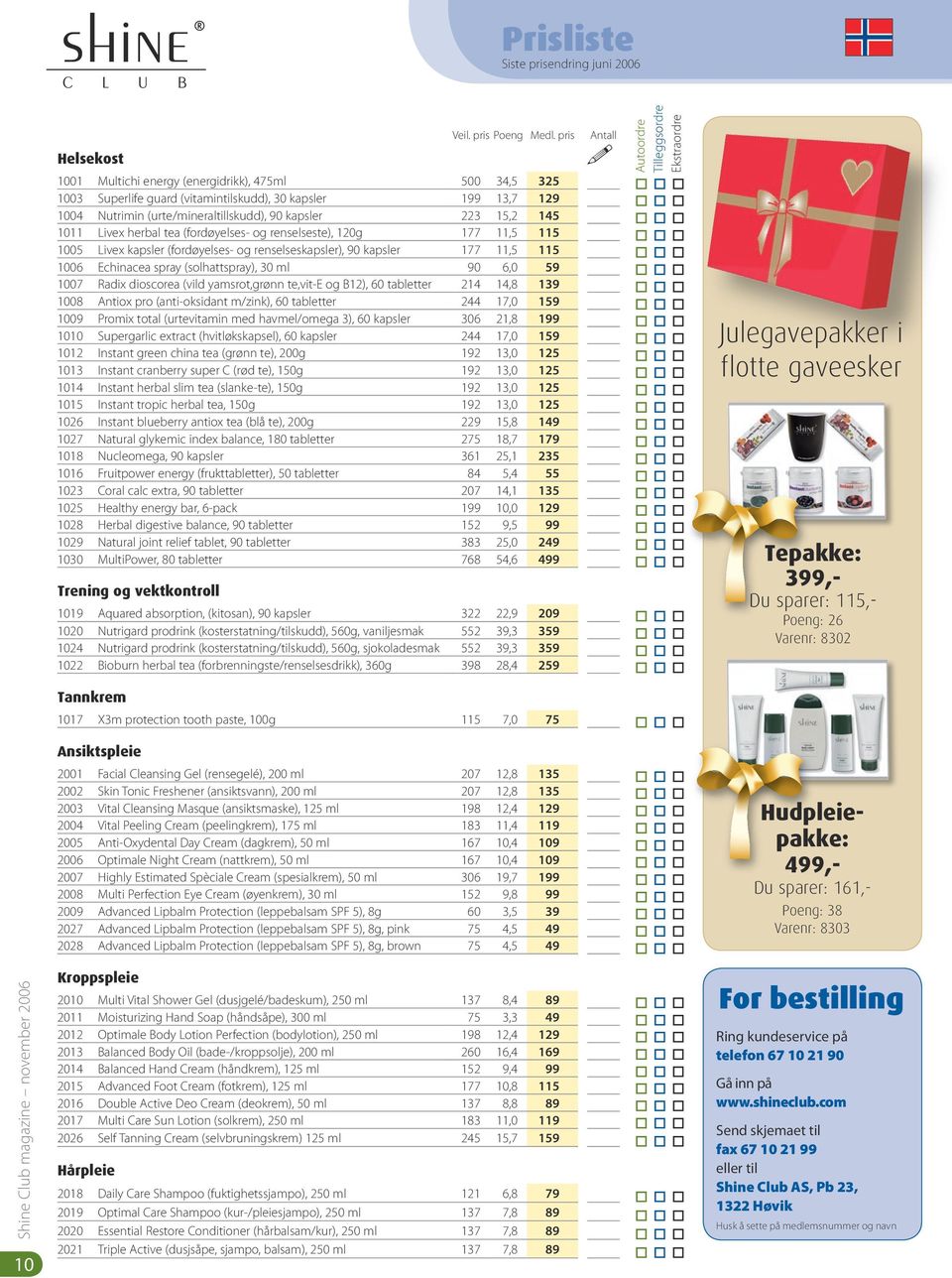 herbal tea (fordøyelses- og renselseste), 120g 177 11,5 115 1005 Livex kapsler (fordøyelses- og renselseskapsler), 90 kapsler 177 11,5 115 1006 Echinacea spray (solhattspray), 30 ml 90 6,0 59 1007