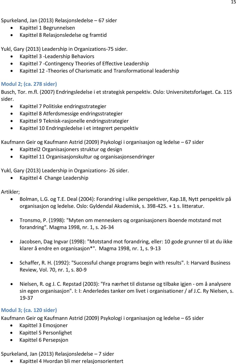 fl. (2007) Endringsledelse i et strategisk perspektiv. Oslo: Universitetsforlaget. Ca. 115 sider.